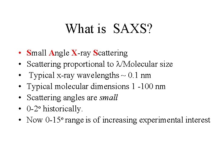 What is SAXS? • • Small Angle X-ray Scattering proportional to /Molecular size Typical