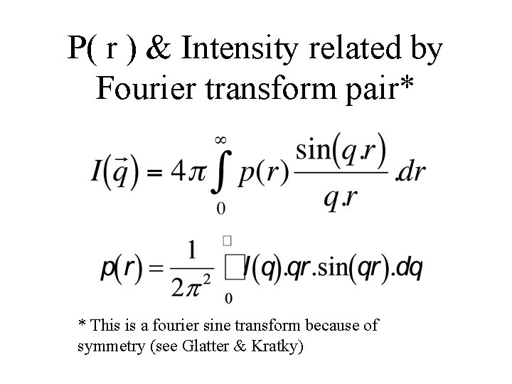 P( r ) & Intensity related by Fourier transform pair* * This is a