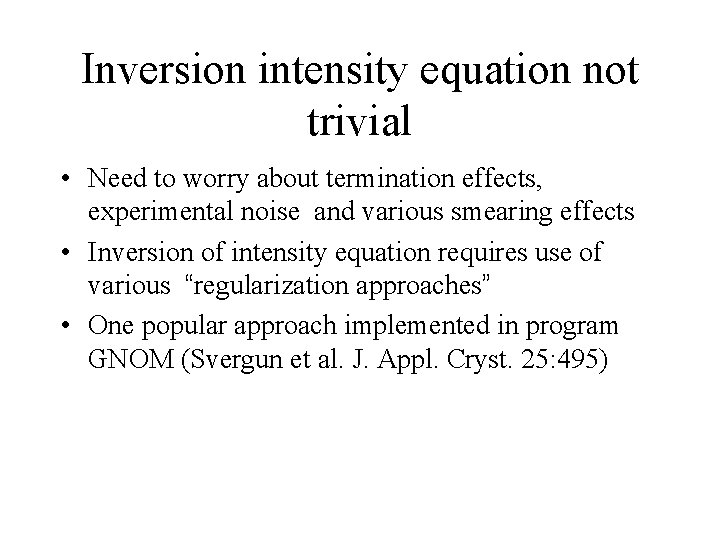 Inversion intensity equation not trivial • Need to worry about termination effects, experimental noise