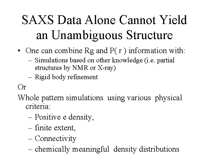 SAXS Data Alone Cannot Yield an Unambiguous Structure • One can combine Rg and