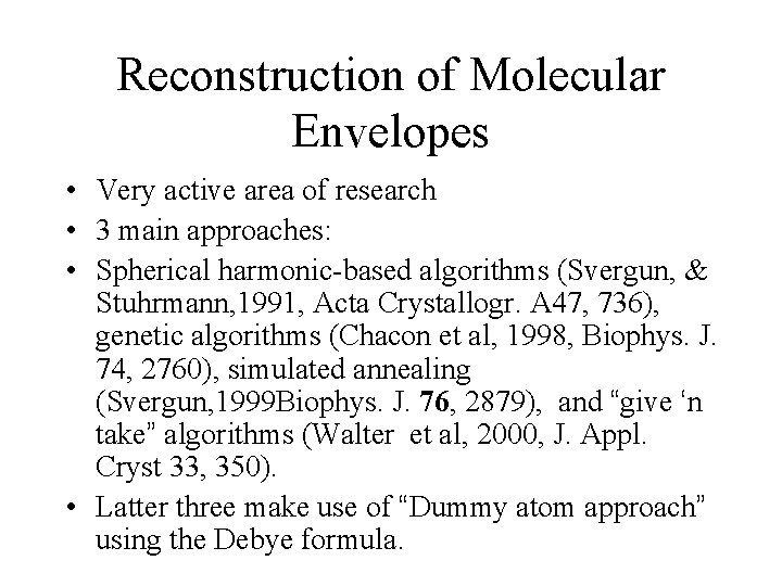 Reconstruction of Molecular Envelopes • Very active area of research • 3 main approaches: