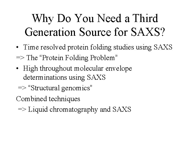 Why Do You Need a Third Generation Source for SAXS? • Time resolved protein