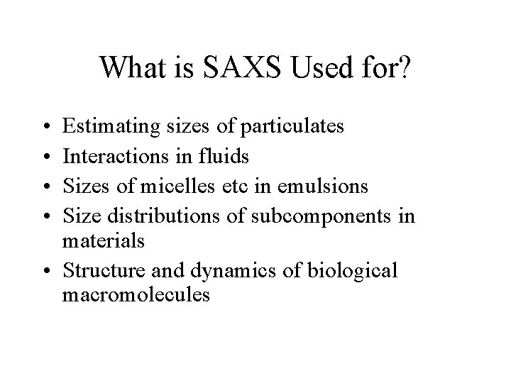 What is SAXS Used for? • • Estimating sizes of particulates Interactions in fluids
