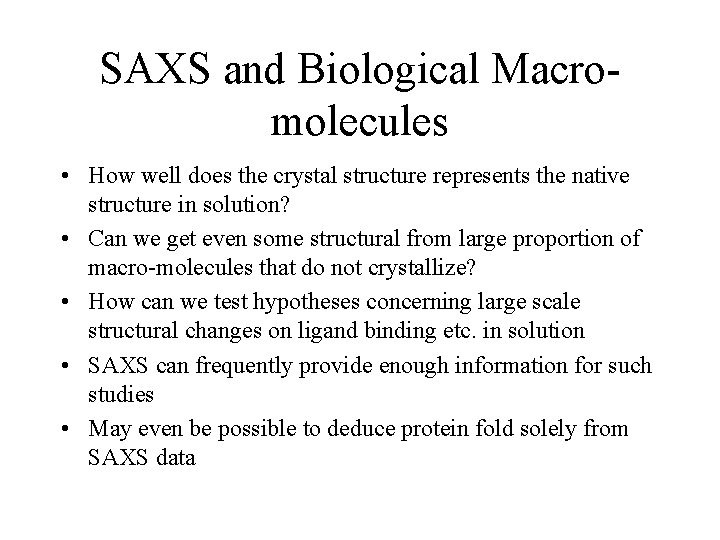 SAXS and Biological Macromolecules • How well does the crystal structure represents the native