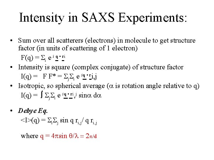 Intensity in SAXS Experiments: • Sum over all scatterers (electrons) in molecule to get