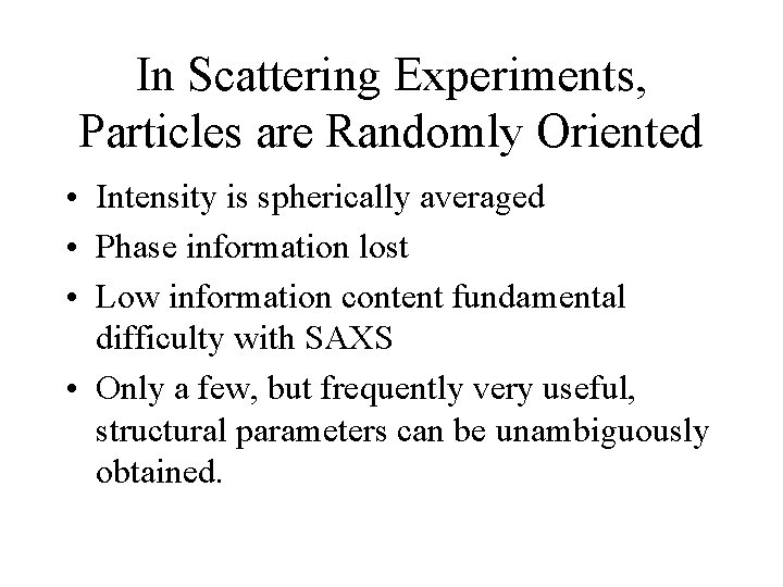 In Scattering Experiments, Particles are Randomly Oriented • Intensity is spherically averaged • Phase