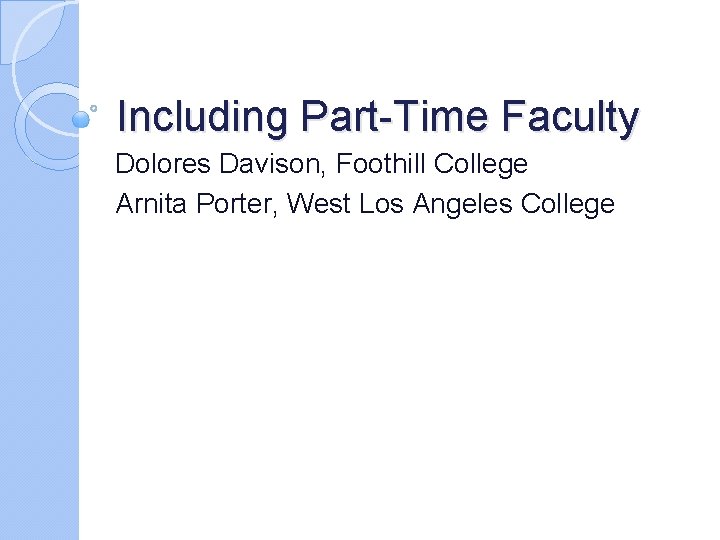 Including Part-Time Faculty Dolores Davison, Foothill College Arnita Porter, West Los Angeles College 