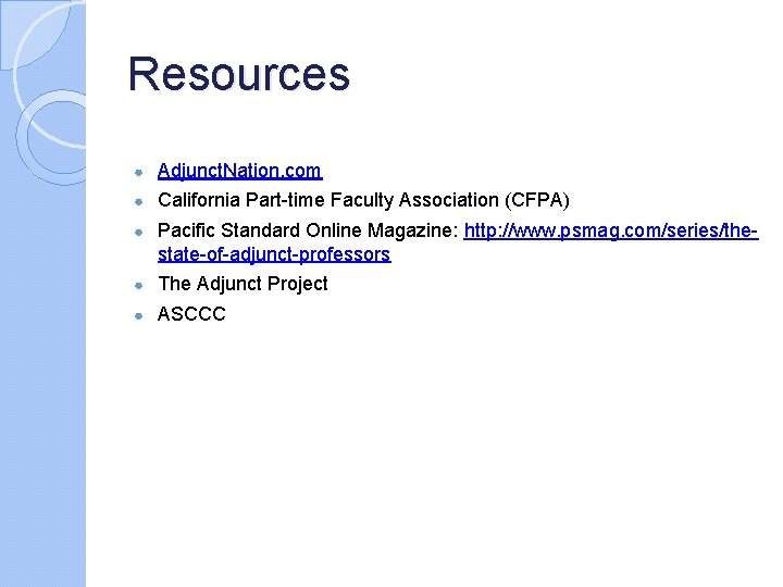 Resources ● Adjunct. Nation. com ● California Part-time Faculty Association (CFPA) ● Pacific Standard
