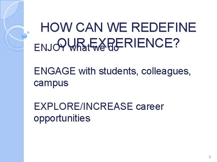 HOW CAN WE REDEFINE OUR ENJOY what. EXPERIENCE? we do ENGAGE with students, colleagues,