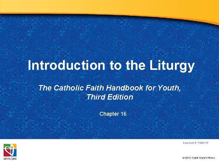 Introduction to the Liturgy The Catholic Faith Handbook for Youth, Third Edition Chapter 16