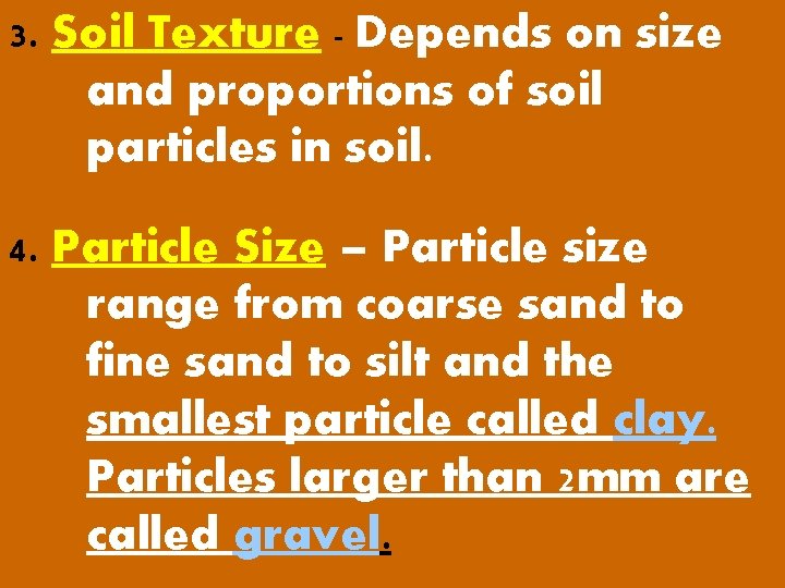 3. Soil Texture - Depends on size and proportions of soil particles in soil.