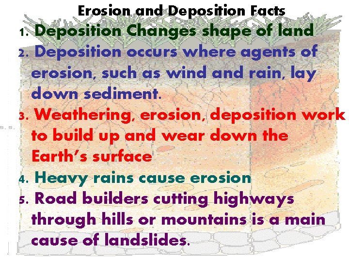 Erosion and Deposition Facts 1. Deposition Changes shape of land 2. Deposition occurs where