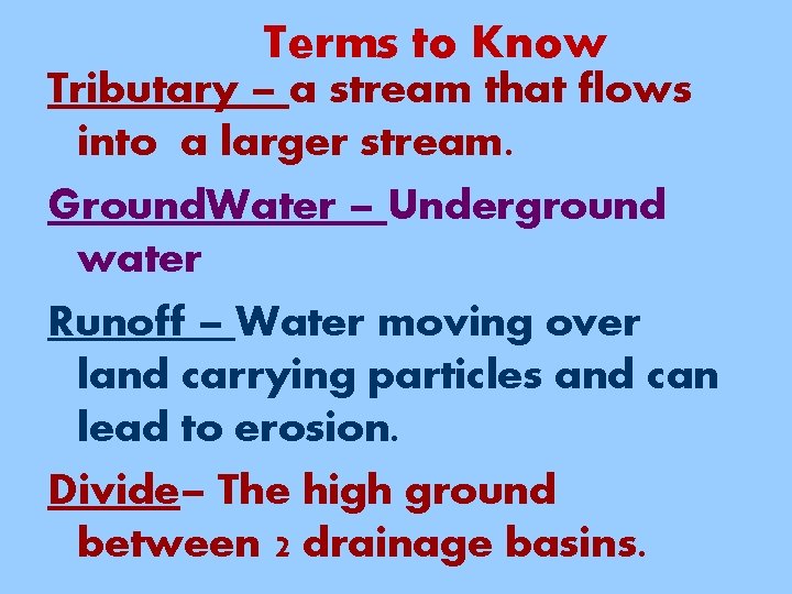 Terms to Know Tributary – a stream that flows into a larger stream. Ground.