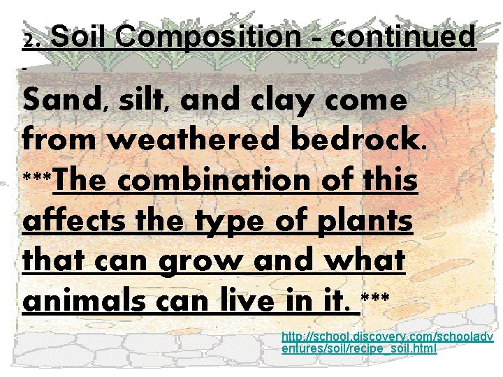 2. Soil Composition - continued - Sand, silt, and clay come from weathered bedrock.