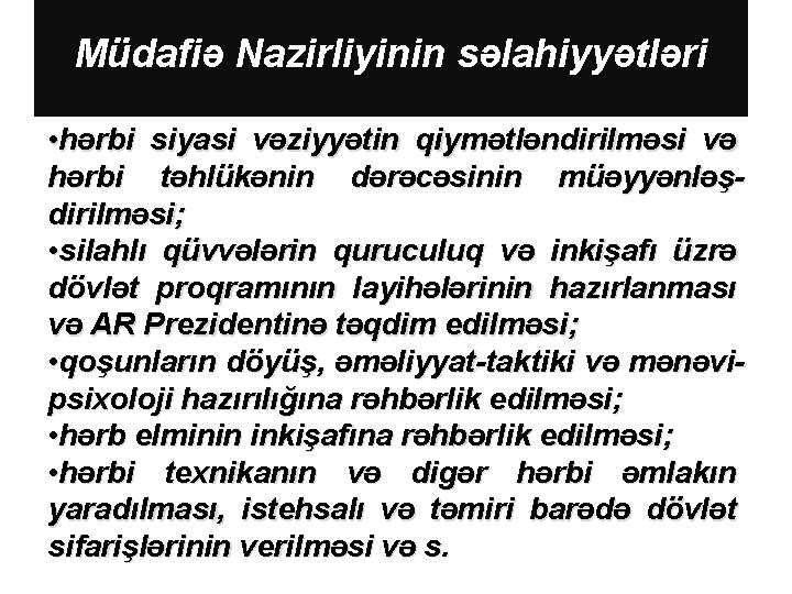 Müdafiə Nazirliyinin səlahiyyətləri • hərbi siyasi vəziyyətin qiymətləndirilməsi və hərbi təhlükənin dərəcəsinin müəyyənləşdirilməsi; •