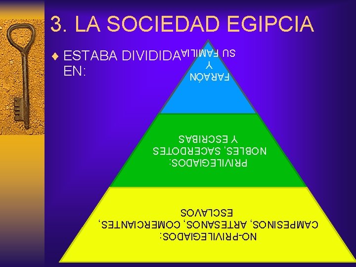 NO-PRIVILEGIADOS: CAMPESINOS, ARTESANOS, COMERCIANTES, ESCLAVOS PRIVILEGIADOS: NOBLES, SACERDOTES Y ESCRIBAS FARAÓN Y SU FAMILIA