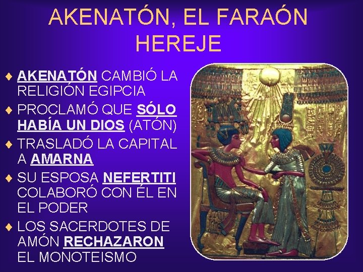 AKENATÓN, EL FARAÓN HEREJE ¨ AKENATÓN CAMBIÓ LA RELIGIÓN EGIPCIA ¨ PROCLAMÓ QUE SÓLO