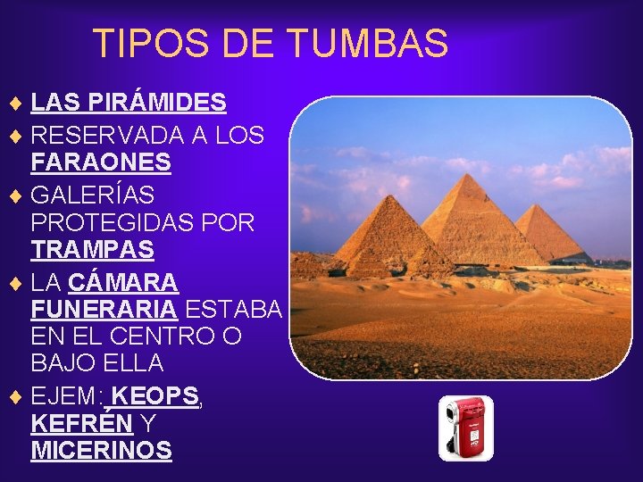 TIPOS DE TUMBAS ¨ LAS PIRÁMIDES ¨ RESERVADA A LOS FARAONES ¨ GALERÍAS PROTEGIDAS