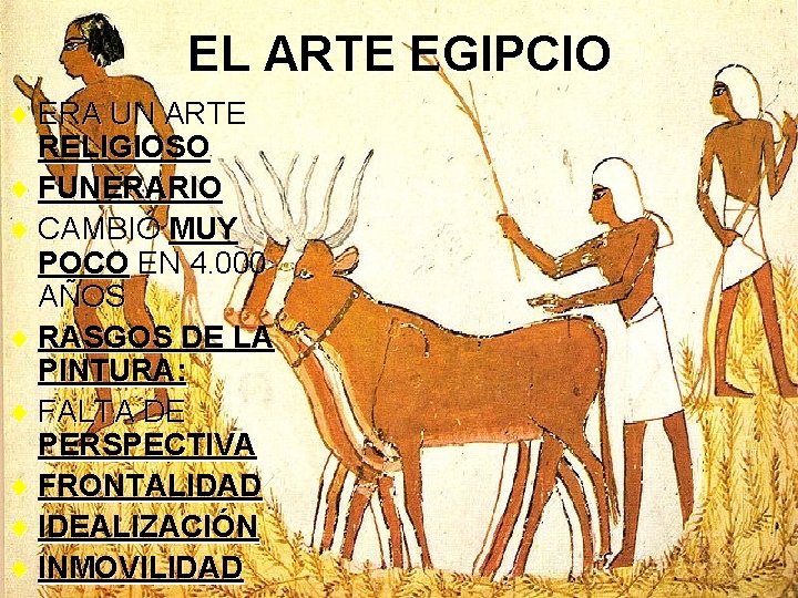 EL ARTE EGIPCIO ¨ ERA UN ARTE RELIGIOSO ¨ FUNERARIO ¨ CAMBIÓ MUY POCO