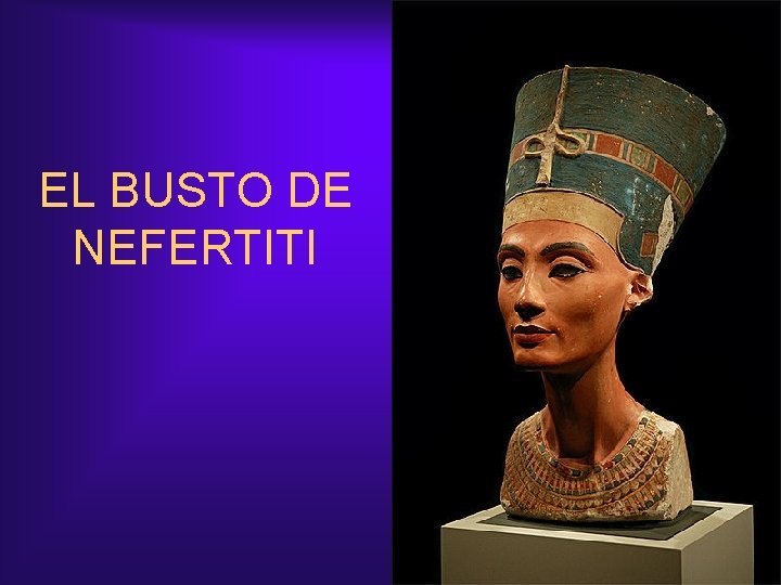 EL BUSTO DE NEFERTITI 