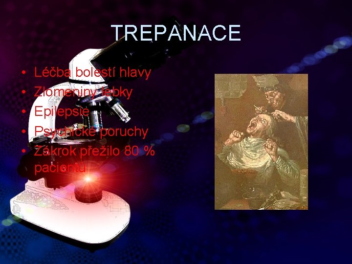 TREPANACE • • • Léčba bolestí hlavy Zlomeniny lebky Epilepsie Psychické poruchy Zákrok přežilo