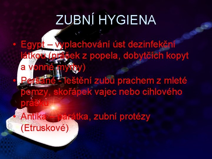 ZUBNÍ HYGIENA • Egypt – vyplachování úst dezinfekční látkou (prášek z popela, dobytčích kopyt