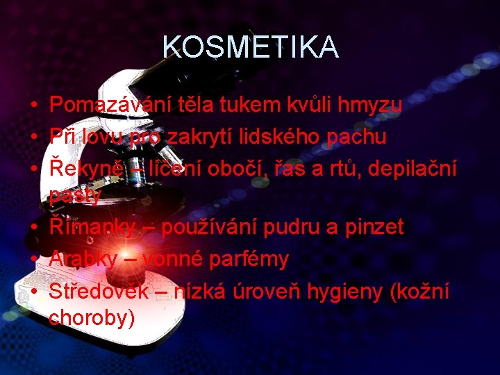 KOSMETIKA • Pomazávání těla tukem kvůli hmyzu • Při lovu pro zakrytí lidského pachu