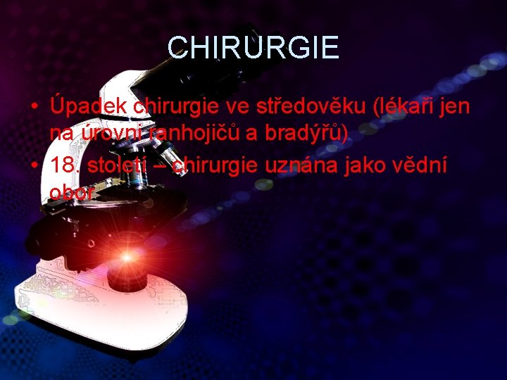 CHIRURGIE • Úpadek chirurgie ve středověku (lékaři jen na úrovni ranhojičů a bradýřů) •