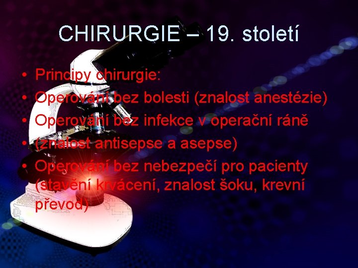 CHIRURGIE – 19. století • • • Principy chirurgie: Operování bez bolesti (znalost anestézie)