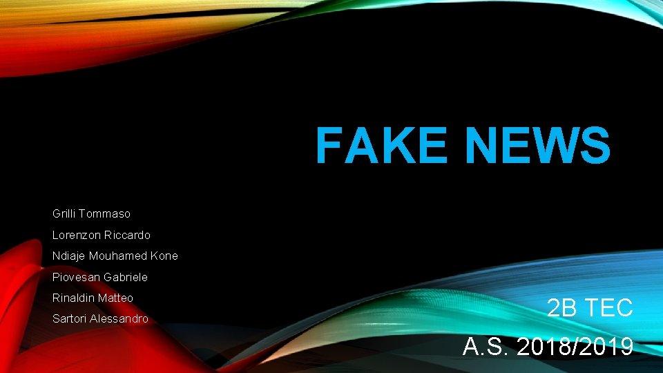 FAKE NEWS Grilli Tommaso Lorenzon Riccardo Ndiaje Mouhamed Kone Piovesan Gabriele Rinaldin Matteo Sartori