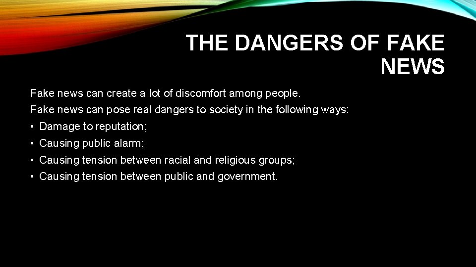 THE DANGERS OF FAKE NEWS Fake news can create a lot of discomfort among