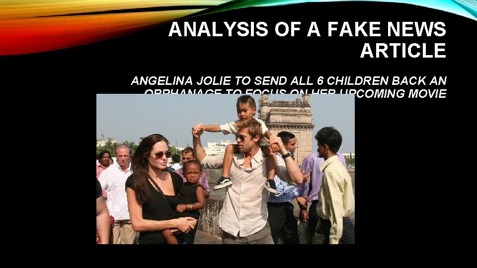 ANALYSIS OF A FAKE NEWS ARTICLE ANGELINA JOLIE TO SEND ALL 6 CHILDREN BACK