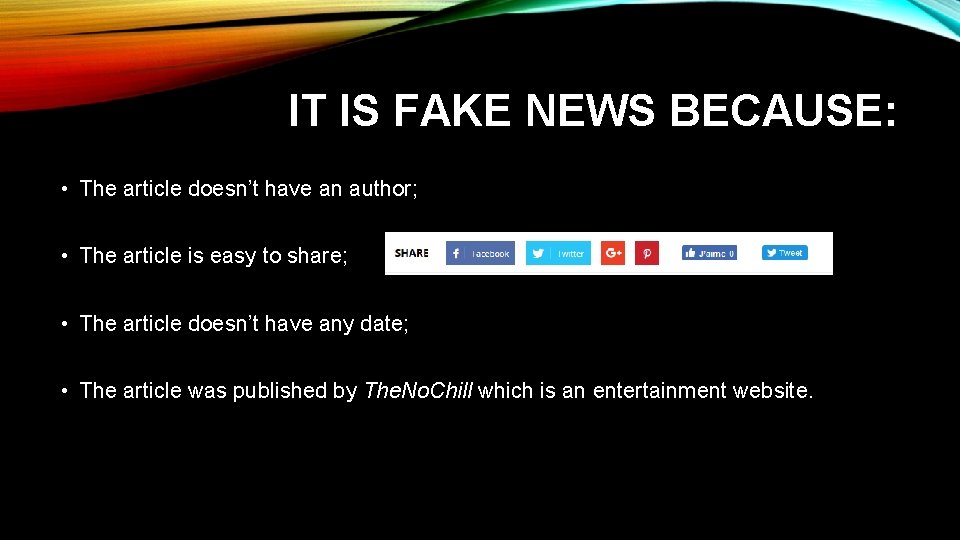 IT IS FAKE NEWS BECAUSE: • The article doesn’t have an author; • The