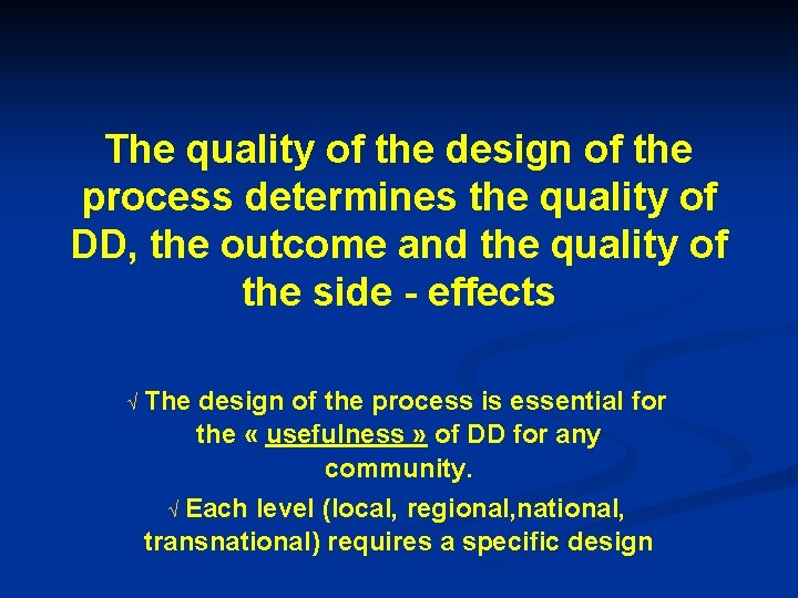 The quality of the design of the process determines the quality of DD, the