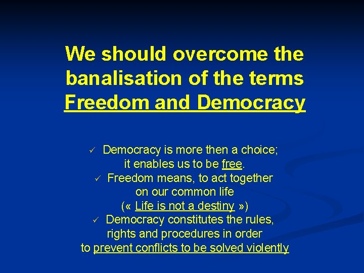 We should overcome the banalisation of the terms Freedom and Democracy is more then