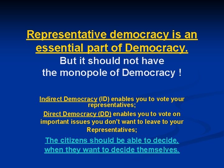 Representative democracy is an essential part of Democracy. But it should not have the