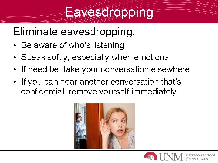 Eavesdropping Eliminate eavesdropping: • • Be aware of who’s listening Speak softly, especially when
