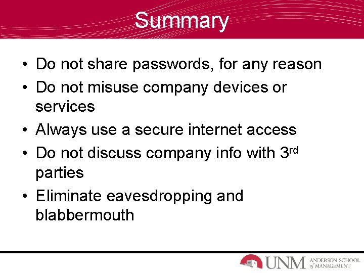 Summary • Do not share passwords, for any reason • Do not misuse company