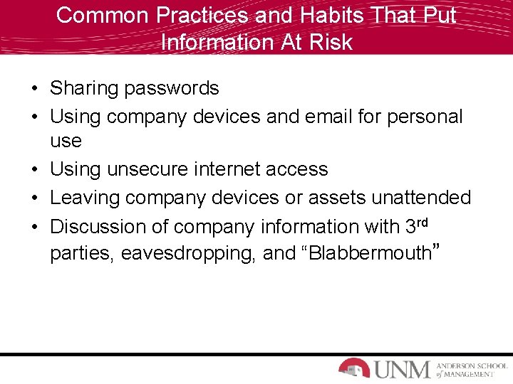 Common Practices and Habits That Put Information At Risk • Sharing passwords • Using