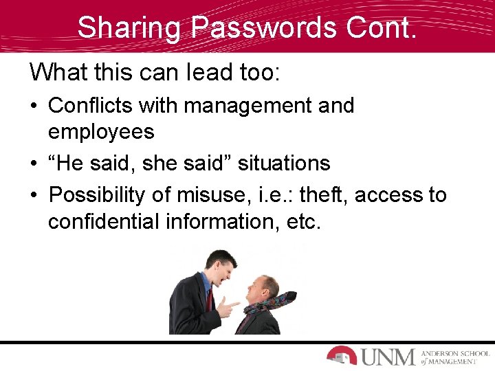 Sharing Passwords Cont. What this can lead too: • Conflicts with management and employees