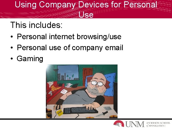 Using Company Devices for Personal Use This includes: • Personal internet browsing/use • Personal
