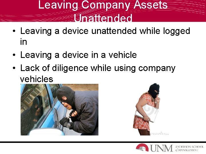 Leaving Company Assets Unattended • Leaving a device unattended while logged in • Leaving
