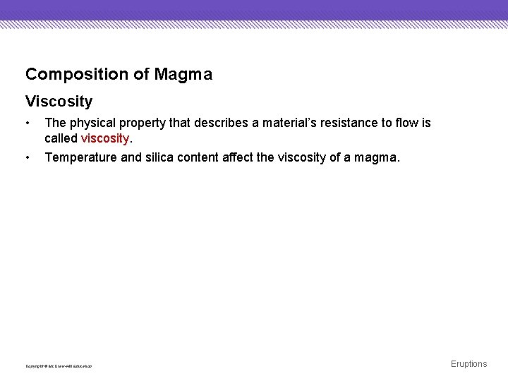 Composition of Magma Viscosity • The physical property that describes a material’s resistance to