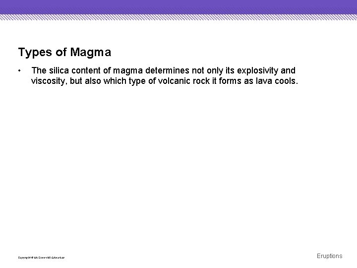 Types of Magma • The silica content of magma determines not only its explosivity