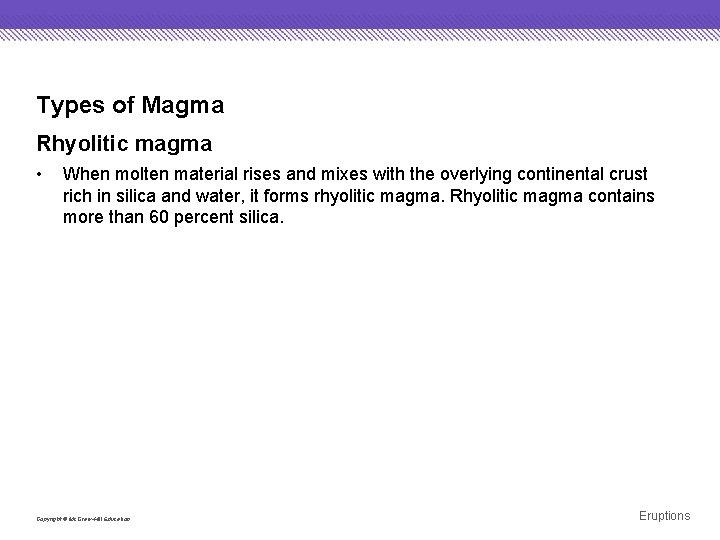 Types of Magma Rhyolitic magma • When molten material rises and mixes with the