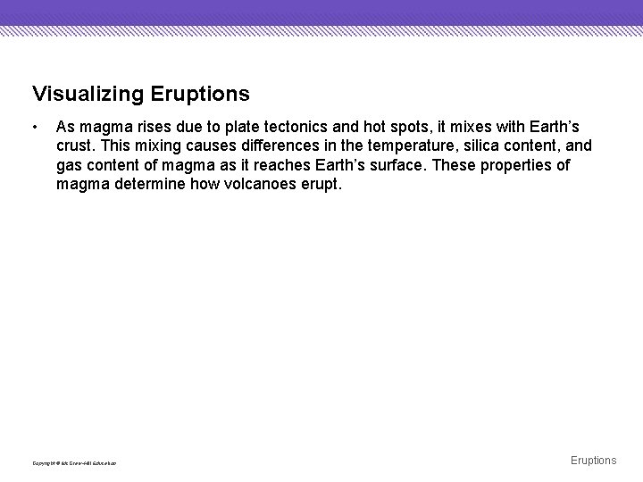 Visualizing Eruptions • As magma rises due to plate tectonics and hot spots, it