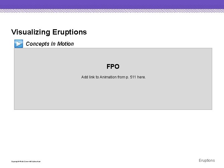 Visualizing Eruptions Concepts In Motion FPO Add link to Animation from p. 511 here.