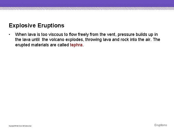 Explosive Eruptions • When lava is too viscous to flow freely from the vent,