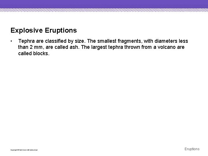 Explosive Eruptions • Tephra are classified by size. The smallest fragments, with diameters less