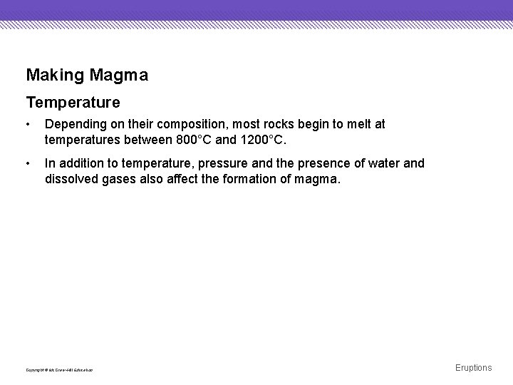 Making Magma Temperature • Depending on their composition, most rocks begin to melt at
